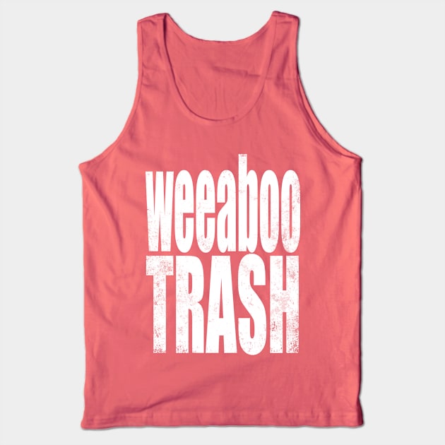 Weeaboo Trash Tank Top by stateements